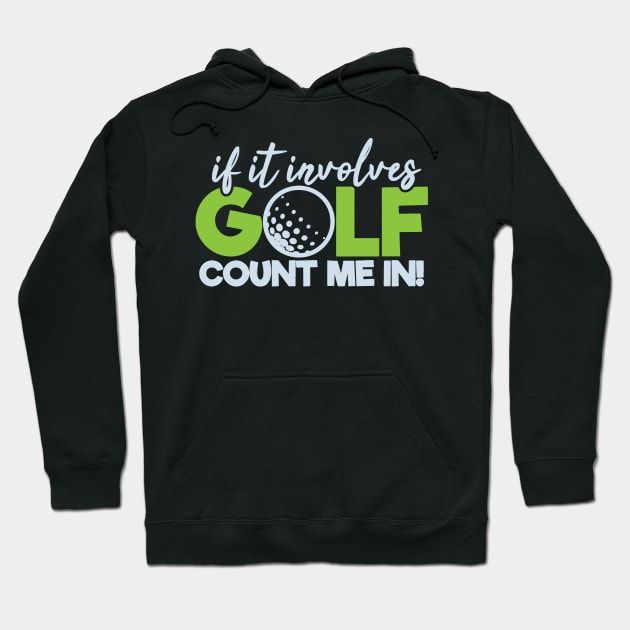 Funny Golfing If It Involves Golf Count Me In Hoodie by tropicalteesshop